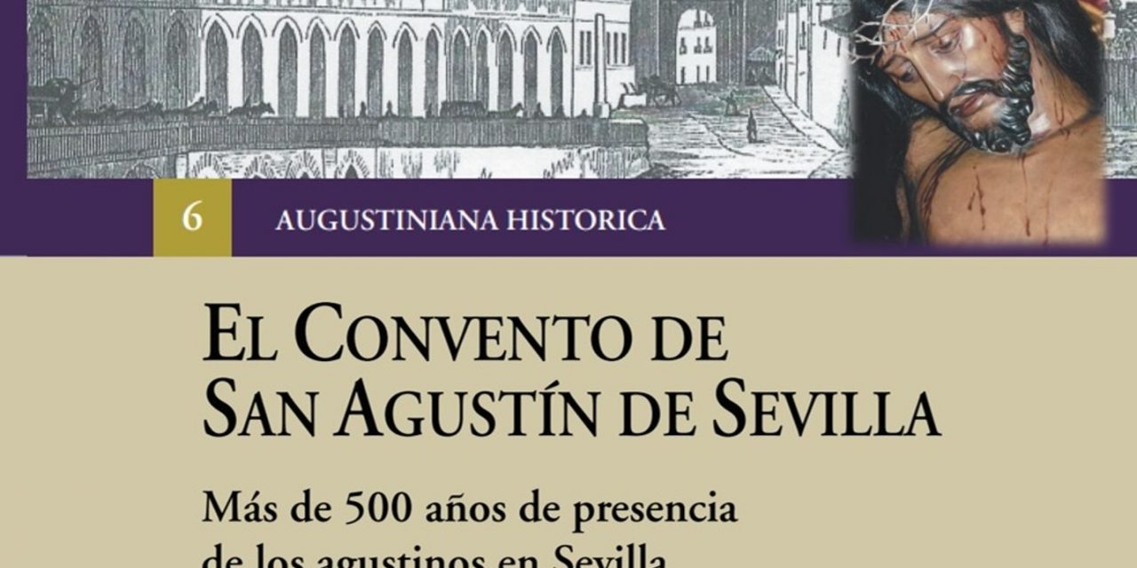 Convento y Cristo de San Agustín, Sevilla y los agustinos. Jesús Manuel Gutiérrez P.