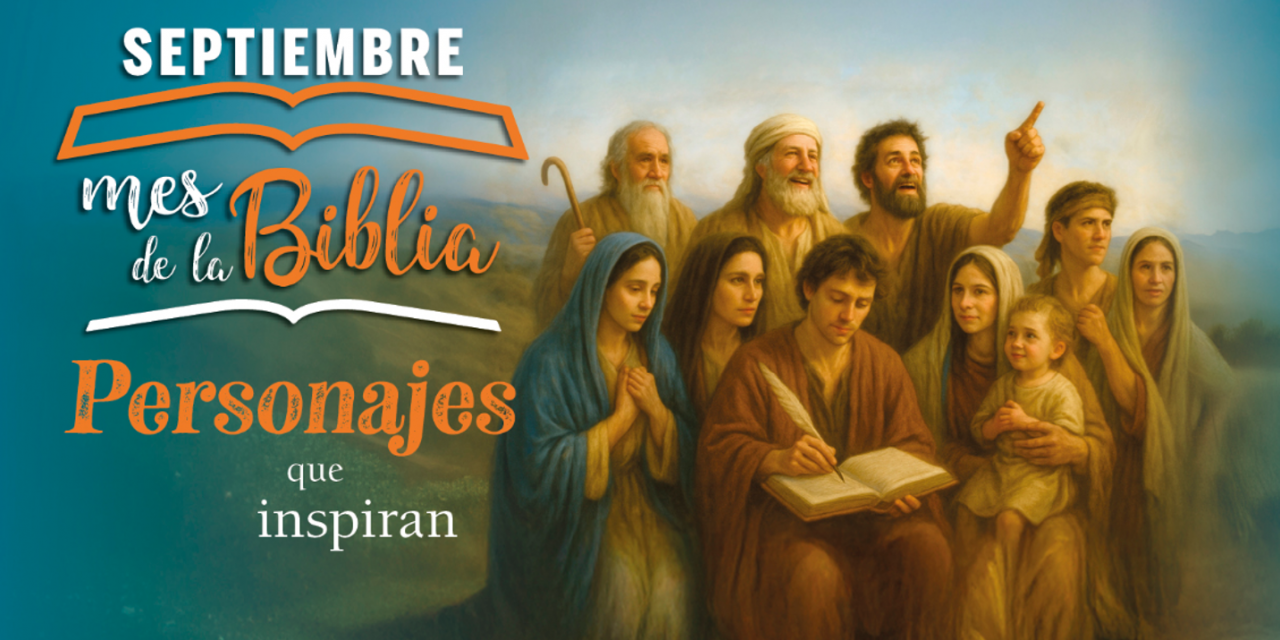 Septiembre 2025, Mes de la Biblia. Personajes que inspiran.