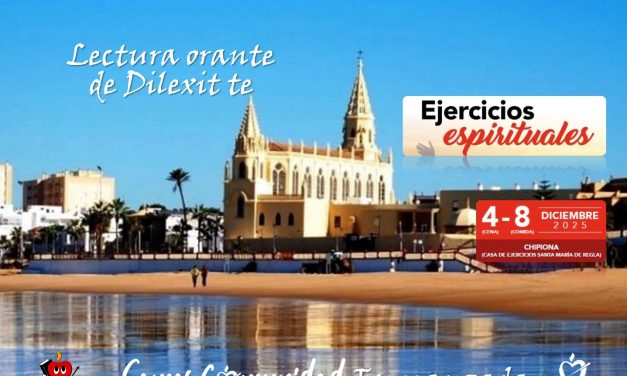 Ejercicios Espirituales en Chipiona (Cádiz). Lectura orante de Dilexi te. 4-8/12/2025.