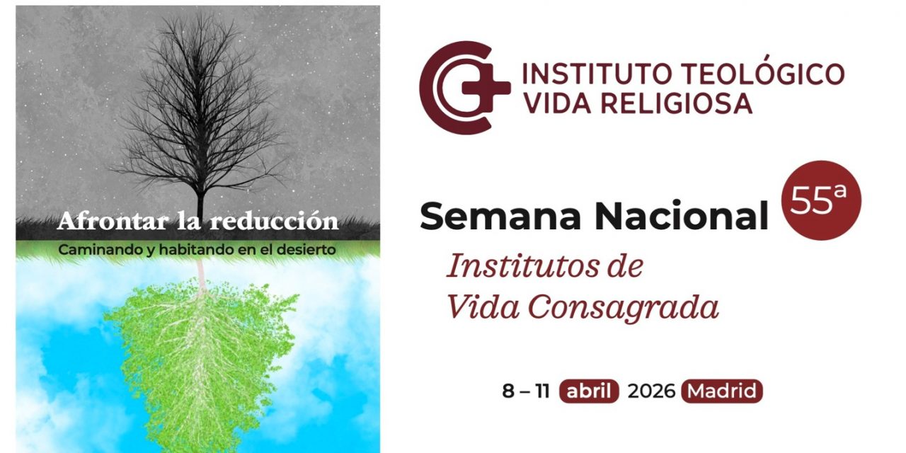 55ª Semana Nacional de la Vida Consagrada. Afrontar la reducción. Caminando y habitando en el desierto.