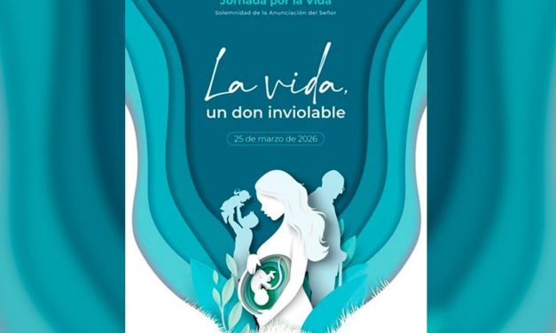 «La vida, un don inviolable», lema de la Jornada por la Vida. 25 de marzo de 2026.