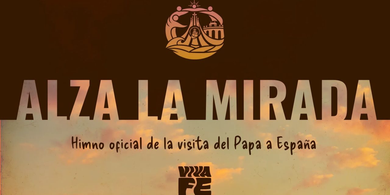 «Alza la mirada», el himno oficial del Viaje Apostólico del Papa León XIV a España.
