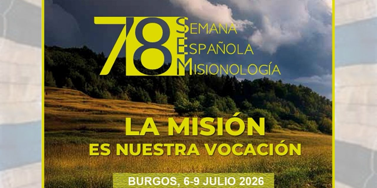 «La misión es nuestra vocación».  78ª Semana de Misionología Española. Burgos, 6 al 9 julio 2026.