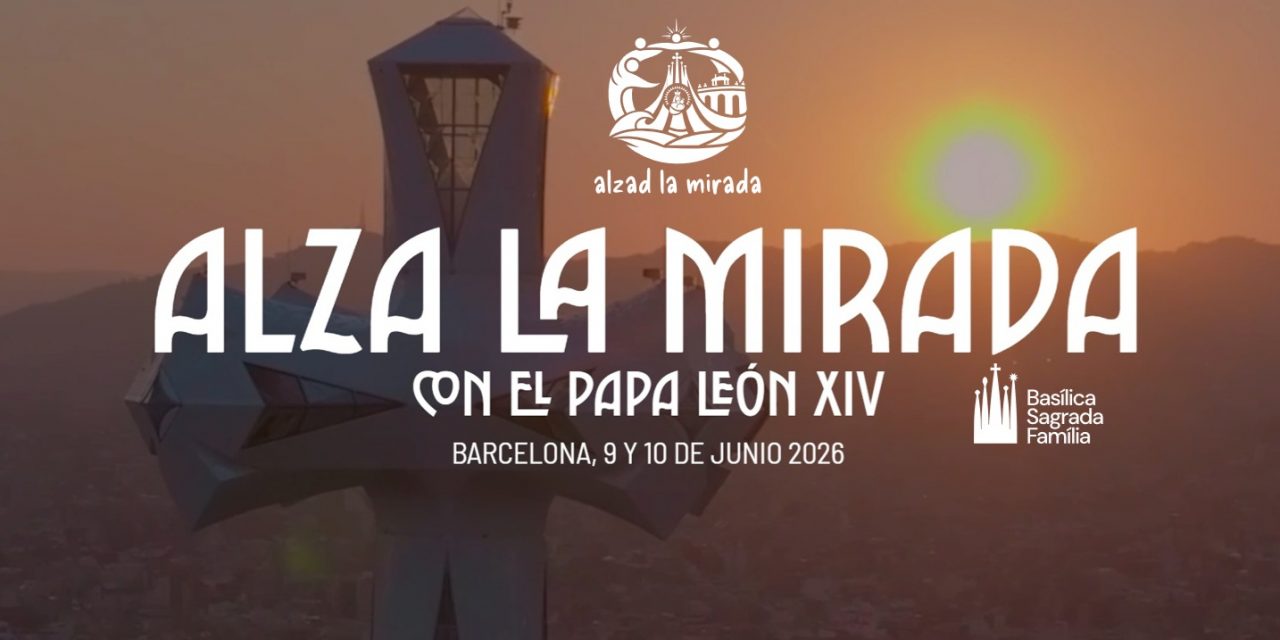 Alza la mirada. Con el Papa León XIV. Barcelona, 9 y 10 de junio de 2026.