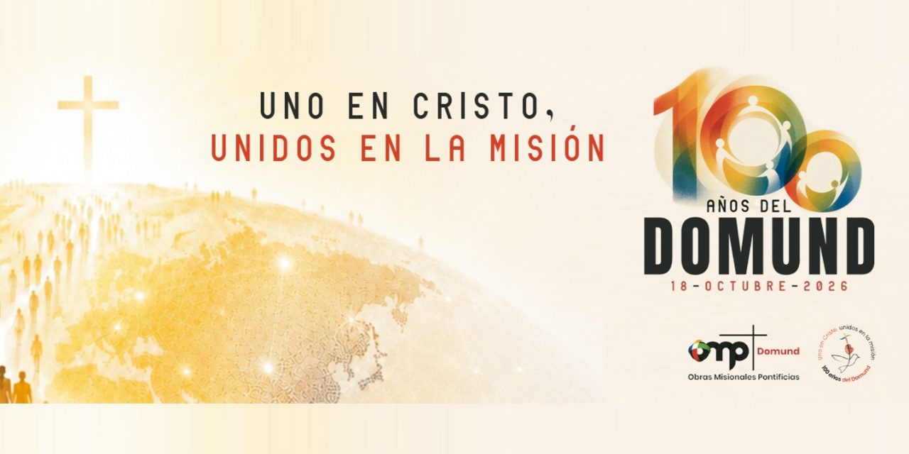 «Uno en Cristo, unidos en la Misión». 100 años del Domund (1926-2026). 18 octubre 2026.