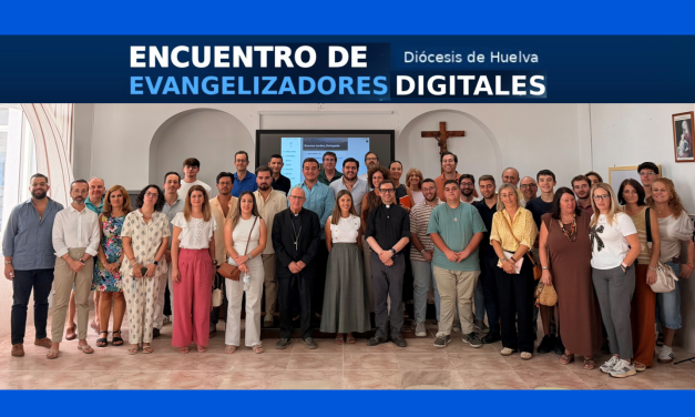 I Encuentro de evangelizadores digitales de la diócesis de Huelva. 27 septiembre 2026.