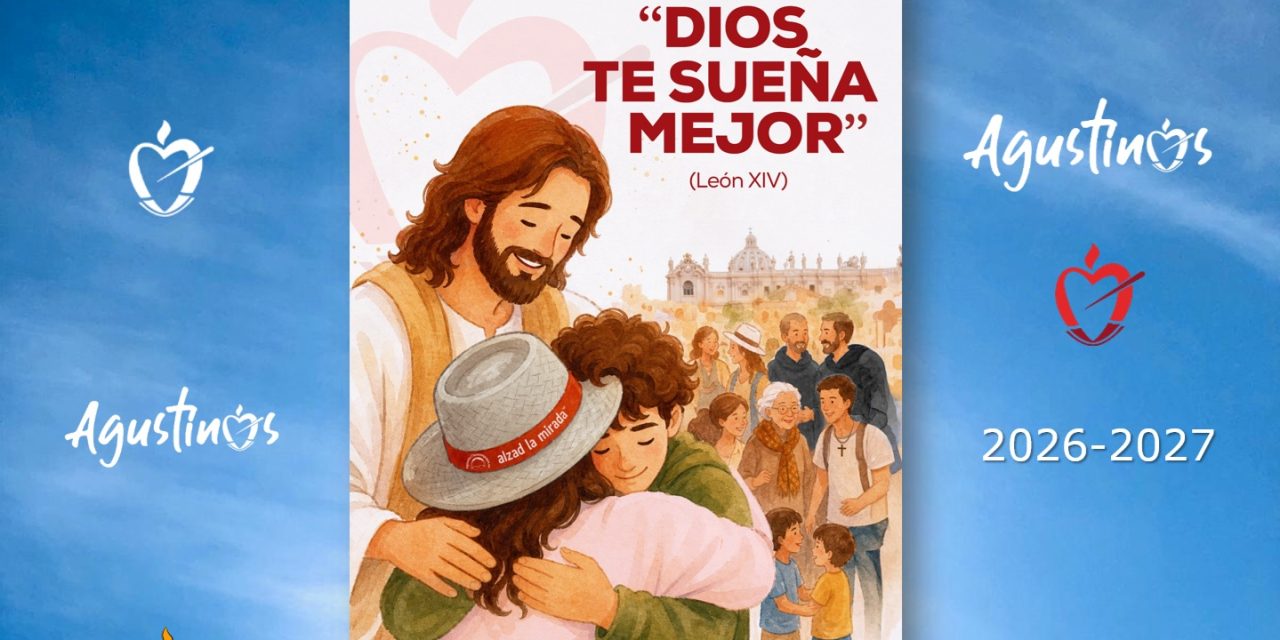 «Dios te sueña mejor». Opción preferente de la Pastoral Agustinos SJS.  Curso 2026-2027.