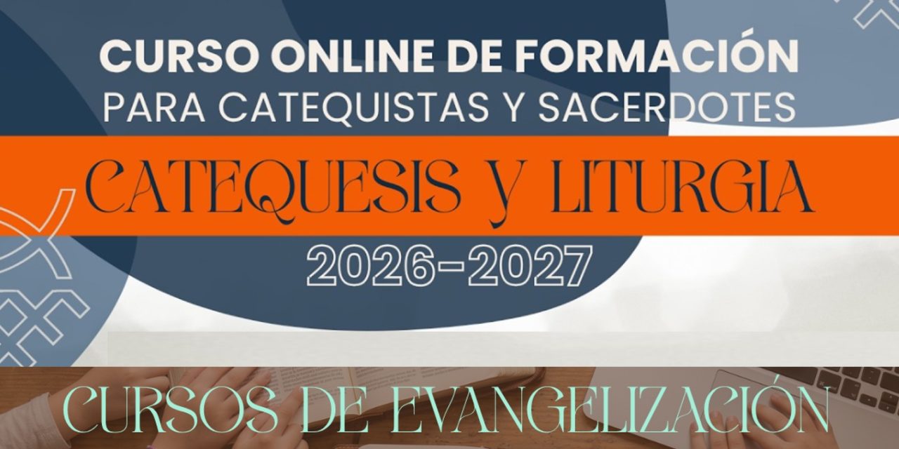 Curso online de formación para catequistas y sacerdotes. «Catequesis y Liturgia». 2026-2027.